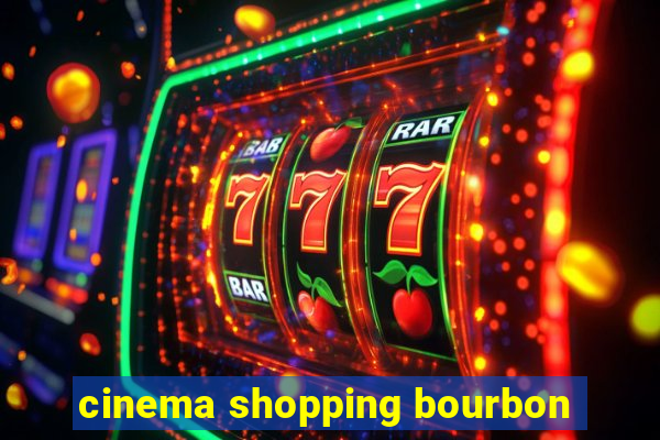 cinema shopping bourbon